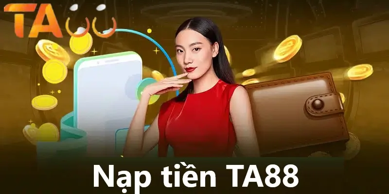 Nạp tiền TA88 là điều kiện cần thiết